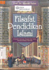 Image of FILSAFAT PENDIDIKAN ISLAMI : Integrasi Jasmani, Rohani dan Kalbu Memanusiakan Manusia