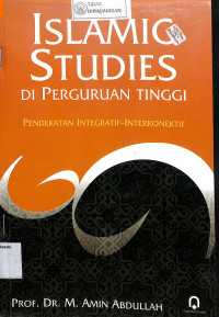 Image of ISLAMIC STUDIES DI PERGURUAN TINGGI : Pendekatan Integratif - Interkonektif