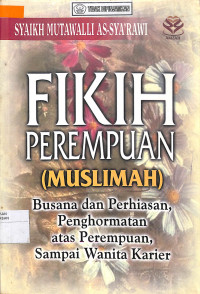 Image of FIKIH PEREMPUAN (MUSLIMAH) : Busana dan Perhiasan, Penghormatan atas Perempuan, sampai Wanita Karier