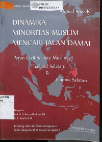 Image of DINAMIKA MINORITAS MUSLIM MENCARI JALAN DAMAI : Peran Civil Society Muslim di Thailand dan Filipina Selatan