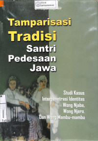 Image of TAMPARISASI TRADISI SANTRI PEDESAAN JAWA: Studi Kasus Interpenetrasi Identitas Wong Njaba, Wong Njero, Dan Wong Mambu-Mambu