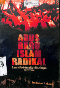 Image of ARUS BARU ISLAM RADIKAL : Transmisi Revivalisme Islam Timur Tengah Ke Indonesia