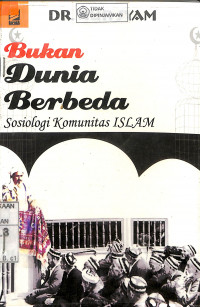 Image of BUKAN DUNIA BERBEDA : Sosiologi Komunitas Islam