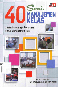 Image of 40 SENI MANAJEMEN KELAS : aneka Permainan Sederhana untuk Mengontrol Kelas