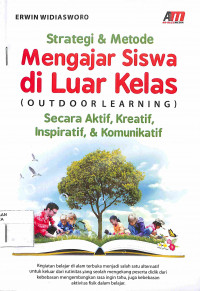 Image of STRATEGI & METODE MENGAJAR SISWA di LUAR KELAS : (OUTDOOR LEARNING) Secara Aktif, Kreatif, Inspiratif, & Komunikatif