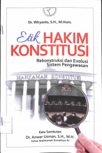 Image of ETIK HAKIM KONSTITUSI : Rekonstruksi dan Evolusi Sistem Pengawasan