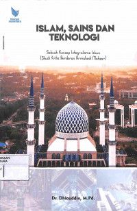 Image of ISLAM, SAINS DAN TEKNOLOGI : Sebuah Konsep Integralisme Islam (Studi Kritis Pemikiran Armahedi Mahzar)