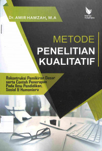 Image of METODE PENELITIAN KUALITATIF : Rekontruksi Pemikiran Dasar serta Contoh Penerapan Pada Ilmu Pendidikan, Sosial & Humaniora