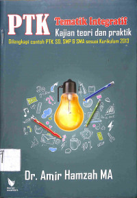 Image of PTK TEMATIK INTEGRATIF : Kajian Teori dan Praktik, dilengkapi contoh PTK SD, SMP dan SMA sesuai Kurikulum 2013