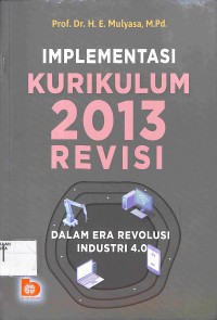 Image of IMPLEMENTASI KURIKULUM 2013 REVISI : Dalam Era Revolusi Industri 4.0