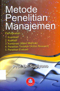 Image of METODE PENELITIAN MANAJEMEN ENDEKATAN : 1. Kuantitatif 2. Kualitatif 3. Kombinasi (Mixed Methods) 4. Penelitian Tindakan (Action Research) 5. Penelitian Evaluasi