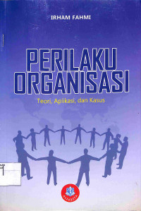 Image of PERILAKU ORGANISASI : Teori, Aplikasi, dan Kasus