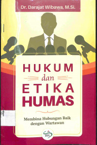 Image of HUKUM DAN ETIKA HUMAS : Membina Hubungan Baik Dengan Wartawan
