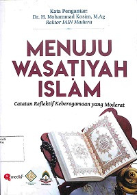 Image of MENUJU WASATIYAH ISLAM : Catatan Reflektif Keberagaman yang Moderat