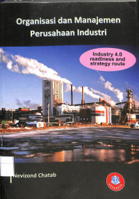 Image of ORGANISASI DAN MANAJEMEN PERUSAHAAN INDUSTRI ; Industry 4.0 readiness and strategy route
