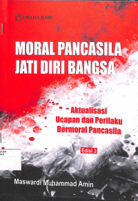 Image of MORAL PANCASILA JATI DIRI BANGSA : Aktualisasi Ucapan Dan Perilaku Bermoral Pancasila Edisi 3