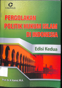 Image of PERGOLAKAN POLITIK HUKUM ISLAM DI INDONESIA : Edisi Kedua