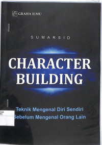 Image of CHARACTER BUILDING : Teknik Mengenal Diri Sendiri Sebelum Mengenal Orang Lain