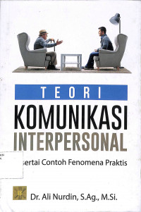 Image of TEORI KOMUNIKASI INTERPERSONAL : Disertai Contoh Fenomena Praktis