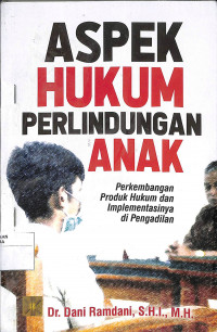 Image of ASPEK HUKUM PERLINDUNGAN ANAK Perkembangan Produk Hukum dan Implementasinya di Pengadilan