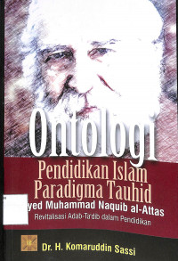 Image of ONTOLOGI PENDIDIKAN ISLAM PARADIGMA TAUHID SYED MUHAMMAD NAQUIB AL-ATTAS: Revitalisasi Adab-Ta'dib dalam Pendidikan