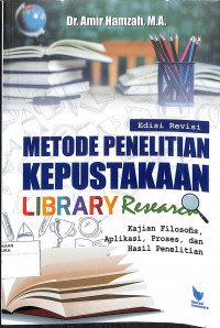 Image of METODE PENELITIAN KEPUSTAKAAN (LIBRARY RESEARCH) : Kajian Filosofis, Teoretis, Aplikasi, Proses dan Hasil penelitian Edisi Revisi