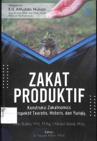 Image of ZAKAT PRODUKTIF :  Konstruksi Zakatnomics Perspektif Teoretis, Historis dan Yuridis