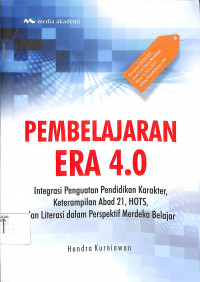 Image of PEMBELAJARAN ERA 4.0 : Integrasi Penguatan Pendidikan Karakter, Keterampilan Abad 21, HOTS, dan Literasi dalam Perspektif Merdeka Belajar