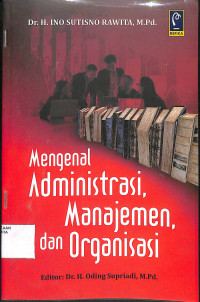 Image of MENGENAL ADMINISTRASI, MANAJEMEN, DAN ORGANISASI