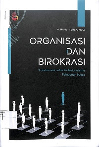 Image of ORGANISASI DAN BIROKRASI : Transformasi untuk Profesionalisme Pelayanan Publik