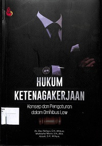 Image of HUKUM KETENAGAKERJAAN : Konsep dan Pengaturan dalam Omnibus Law