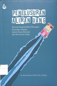 Image of PENELUSURAN ALIRAN UANG : Konsep Pengembalian Kerugian Keuangan Negara dalam Kasus Korupsi dan Pencucian uang