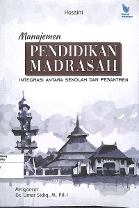 Image of MANAJEMEN PENDIDIKAN MADRASAH : Integrasi Antara Sekolah Dan Pesantren
