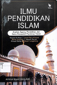 Image of ILMU PENDIDIKAN ISLAM : Analisis Tentang Agama, Pendidikan Dan Sains Perspektif Pemikiran Tokoh : Naquib Al-Attas - Ismail Raji Al-Faruqi – Mehdi Golshani – Hasyim Asy’ari – Ahmad Dahlan – Hasan Langgulung