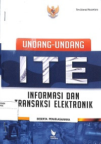 Image of UNDANG - UNDANG ITE (INFORMASI DAN TRANSAKSI ELEKTRONIK) BESERTA PENJELASANNYA