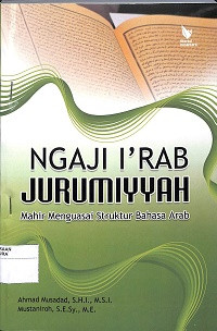 Image of NGAJI I'RAB JURUMIYYAH : Mahir Menguasai Struktur Bahasa Arab