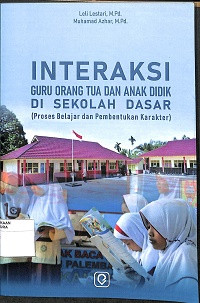 Image of INTERAKSI GURU ORANG TUA DAN ANAK DIDIK DI SEKOLAH DASAR: Proses Belajar dan Pembentukan Karakter