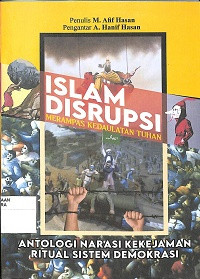 Image of ISLAM DISRUPSI MERAMPAS KEDAULATAN TUHAN: Antologi Narasi Kekejaman Ritual Sistem Demokrasi