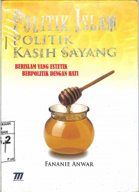 Image of POLITIK ISLAM POLITIK KASIH SAYANG : Berislam Yang Estetik Berpolitik Dengan Hati