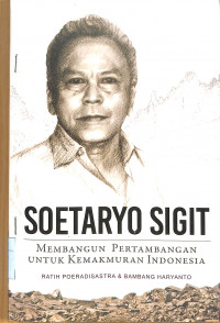 Image of SOETARYO SIGIT MEMBANGUN PERTAMBANGAN UNTUK KEMAKMURAN INDONESIA